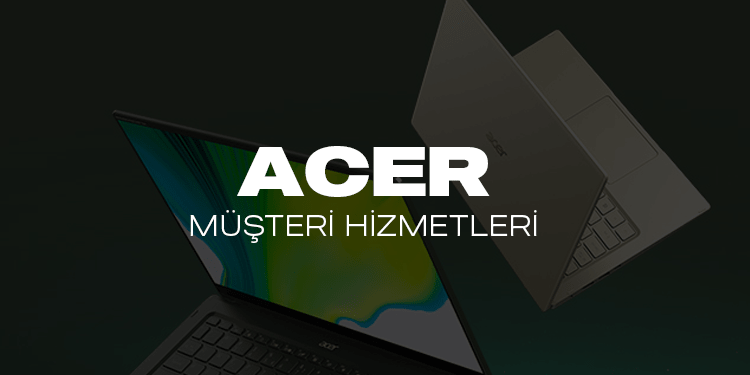 Acer Çağrı Merkezi Telefon Numarası